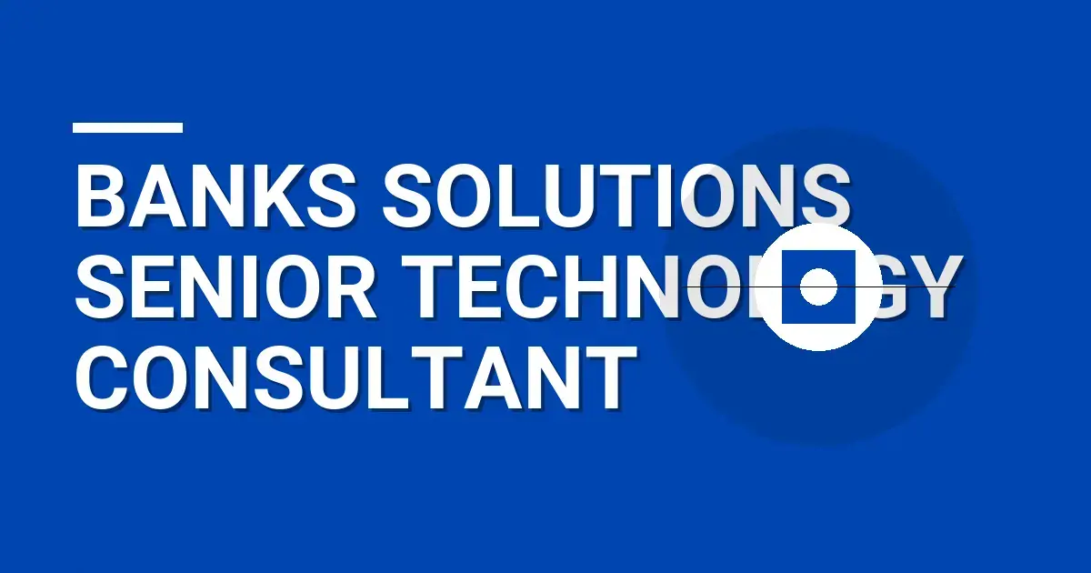 Banks Solutions Senior Technology Consultant