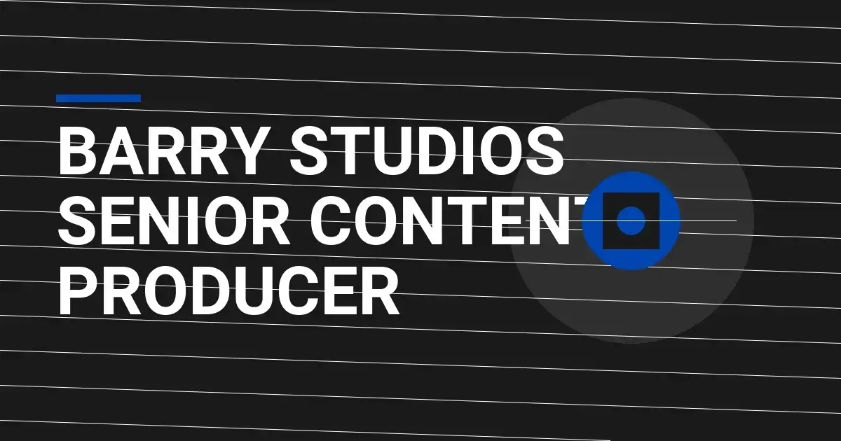 Barry Studios Senior Content Producer