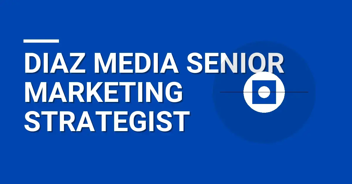Diaz Media Senior Marketing Strategist