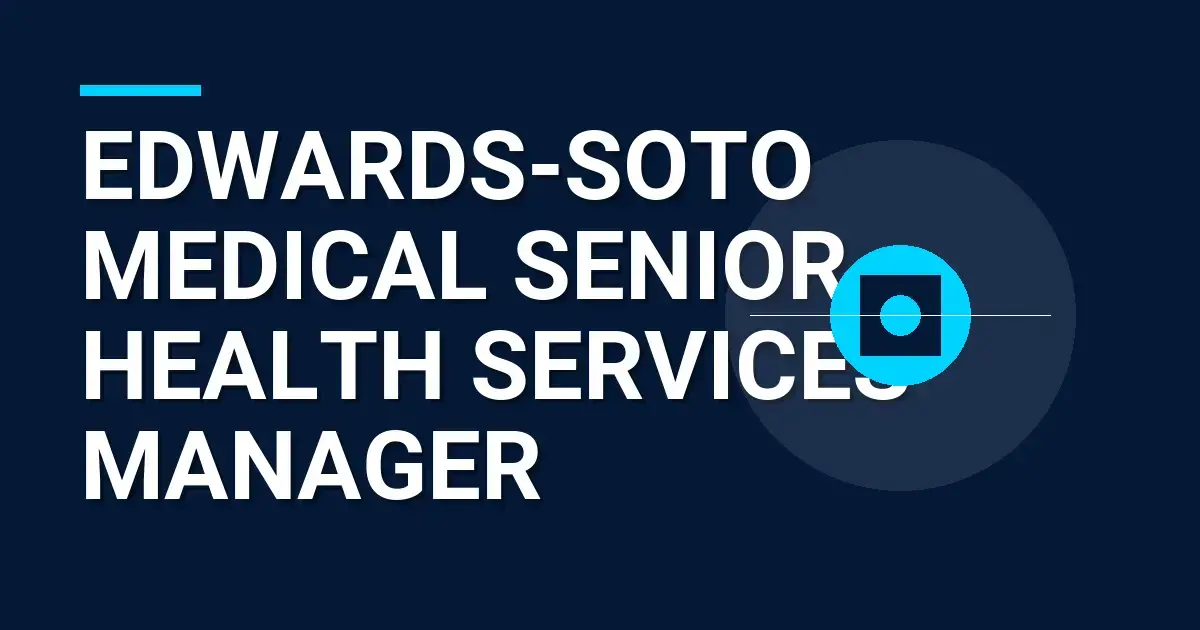 Edwards-Soto Medical Senior Health Services Manager