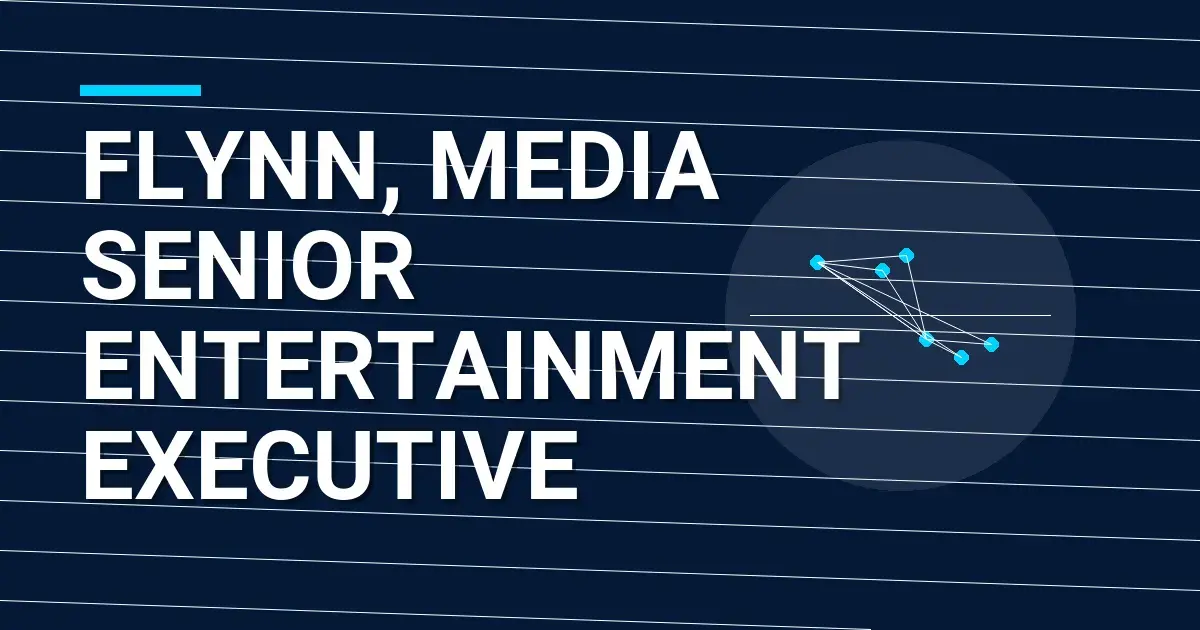 Flynn, Media Senior Entertainment Executive