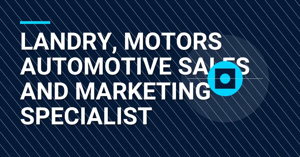 Landry, Motors Automotive Sales and Marketing Specialist