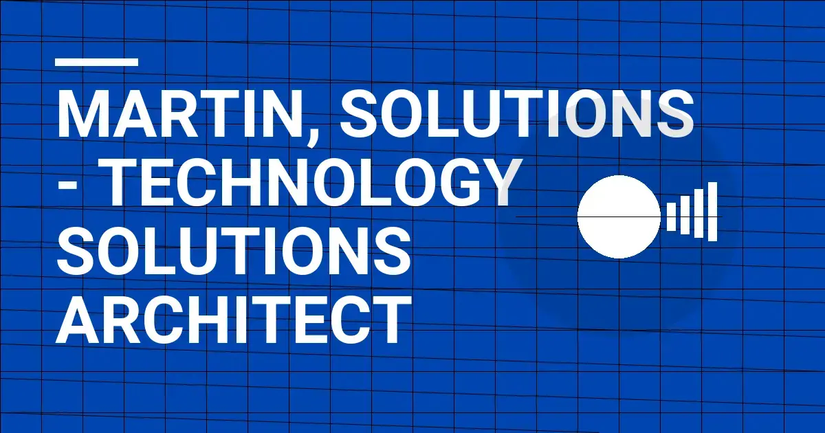 Martin, Solutions - Technology Solutions Architect
