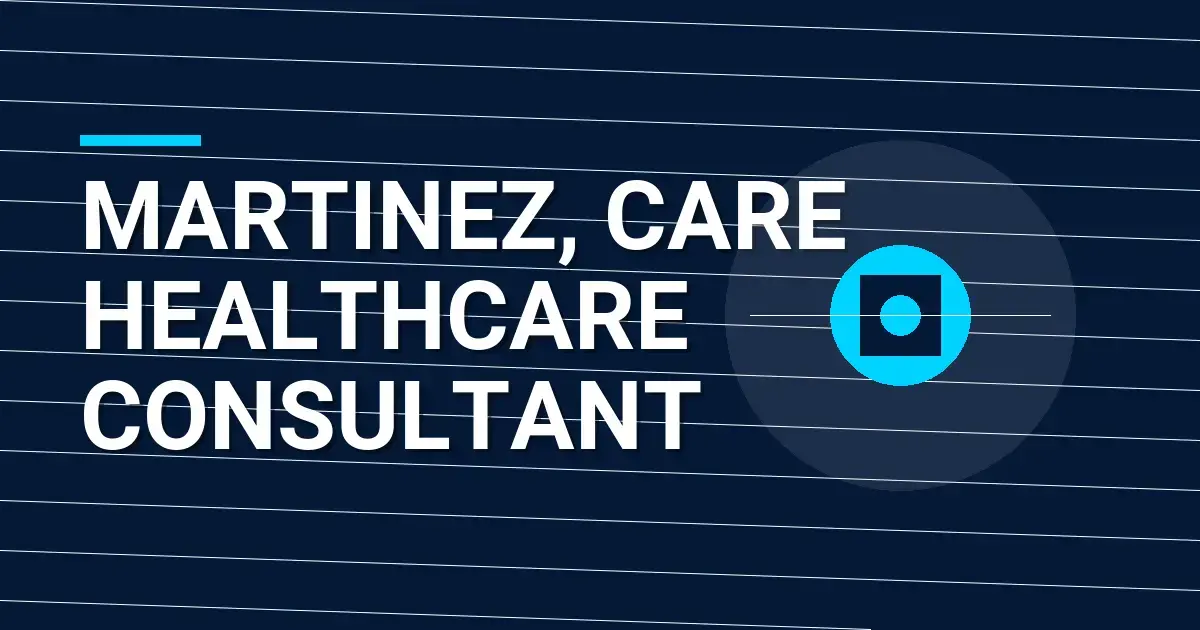 Martinez, Care Healthcare Consultant