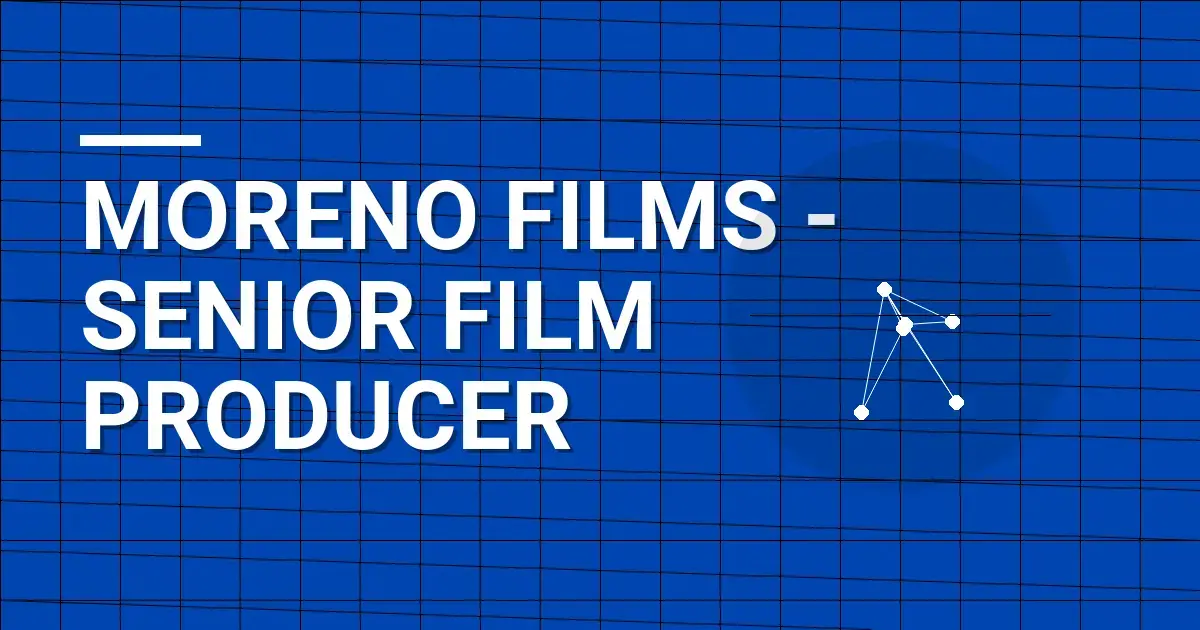 Moreno Films - Senior Film Producer