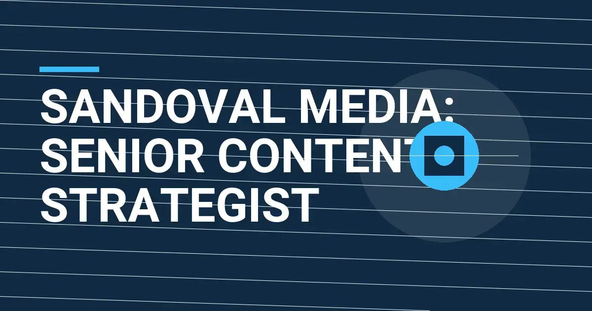 Sandoval Media: Senior Content Strategist