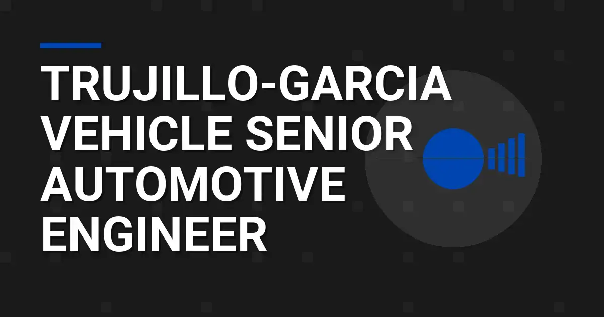 Trujillo-Garcia Vehicle Senior Automotive Engineer