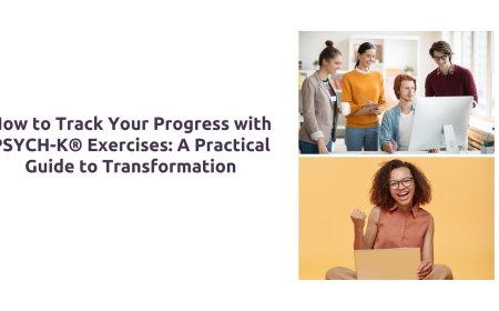 How to Track Your Progress with PSYCH-K® Exercises: A Practical Guide to Transformation
