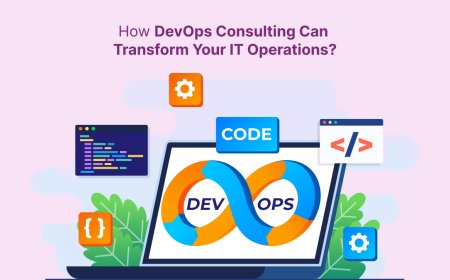 How DevOps Consulting Can Transform Your IT Operations?