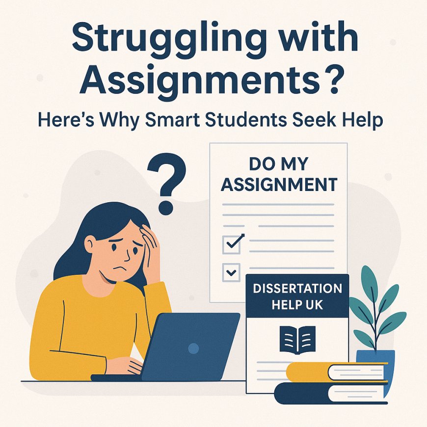 Struggling with Assignments? Here’s Why Smart Students Seek Help?