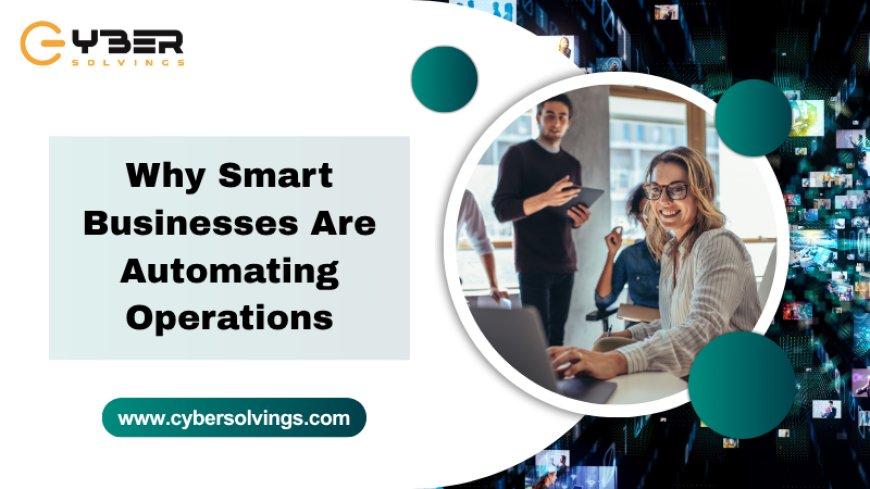 Why Smart Businesses Are Automating Operations