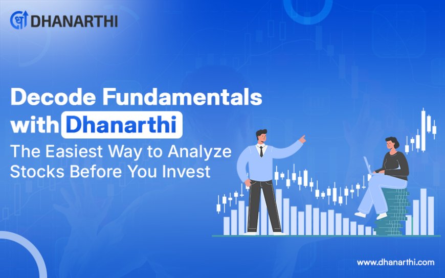 Decode Fundamentals with Dhanarthi: The Easiest Way to Analyze Stocks Before You Invest