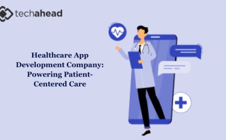 Healthcare App Development Company: Powering Patient-Centered Care