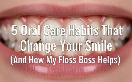 5 Oral Care Habits That Can Change Your Smile (And How My Floss Boss Helps)