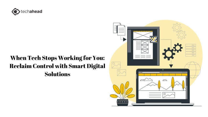 When Tech Stops Working for You: Reclaim Control with Smart Digital Solutions